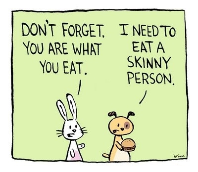 You are what you eat... so eat a skinny person