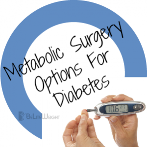 Metabolic Surgery Options for Diabetes