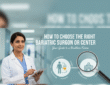 How to Choose the Right Bariatric Surgeon or Center