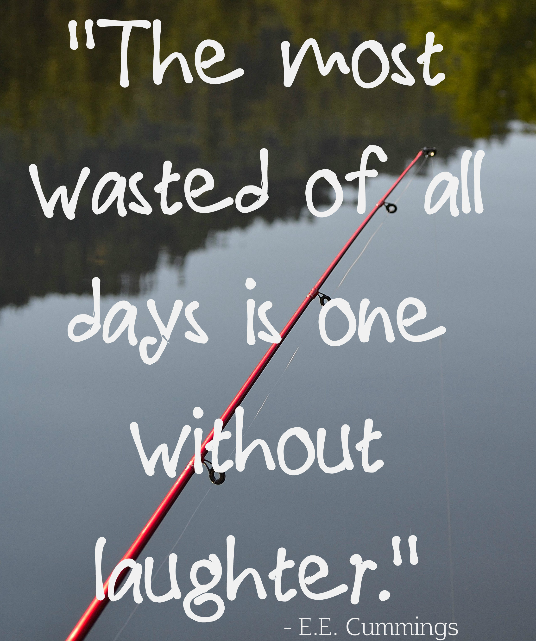 "The most wasted of all days is one without laughter." - E.E Cummings #inspirational #quotes
